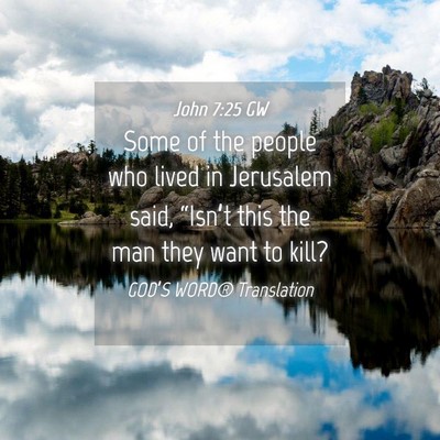 Picture 04 - John 7:25 GW - Some of the people who lived in Jerusalem said, - Bible Verse Picture