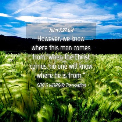 Picture 04 - John 7:27 GW - However, we know where this man comes from. When - Bible Verse Picture