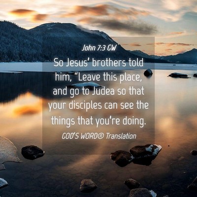 Picture 04 - John 7:3 GW - So Jesus’ brothers told him, “Leave this - Bible Verse Picture
