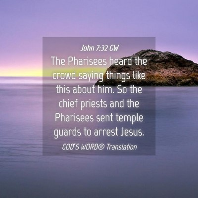 Picture 04 - John 7:32 GW - The Pharisees heard the crowd saying things like - Bible Verse Picture
