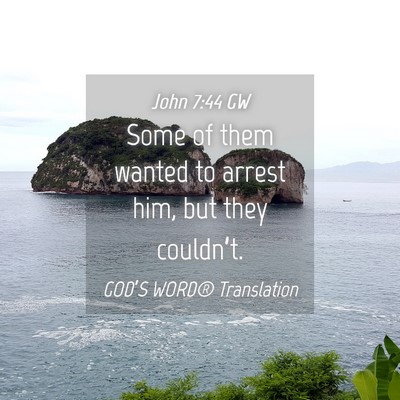 Picture 04 - John 7:44 GW - Some of them wanted to arrest him, but they - Bible Verse Picture