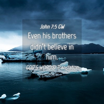 Picture 04 - John 7:5 GW - Even his brothers didn’t believe in - Bible Verse Picture