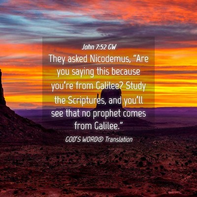 Picture 04 - John 7:52 GW - They asked Nicodemus, “Are you saying this - Bible Verse Picture
