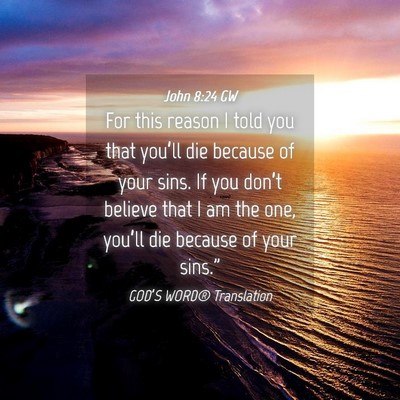 Picture 04 - John 8:24 GW - For this reason I told you that you’ll die - Bible Verse Picture