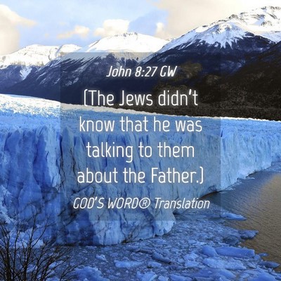 Picture 04 - John 8:27 GW - (The Jews didn’t know that he was talking to - Bible Verse Picture