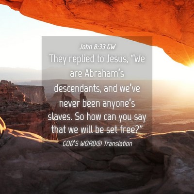 Picture 04 - John 8:33 GW - They replied to Jesus, “We are Abraham’s - Bible Verse Picture