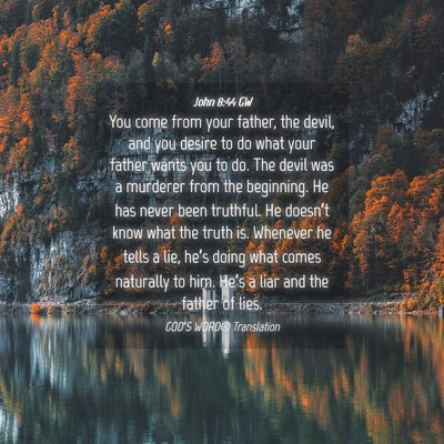 Picture 04 - John 8:44 GW - You come from your father, the devil, and you - Bible Verse Picture