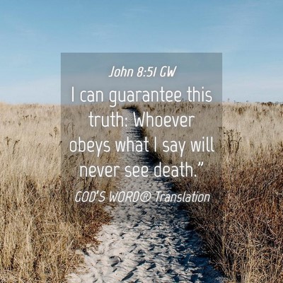 Picture 04 - John 8:51 GW - I can guarantee this truth: Whoever obeys what I - Bible Verse Picture