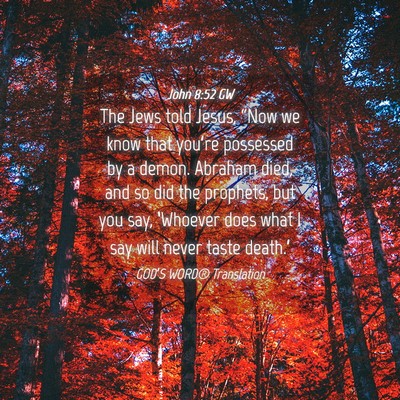 Picture 04 - John 8:52 GW - The Jews told Jesus, “Now we know that you’re - Bible Verse Picture