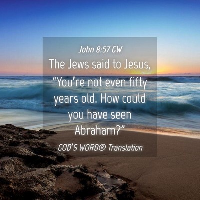 Picture 04 - John 8:57 GW - The Jews said to Jesus, “You’re not even - Bible Verse Picture
