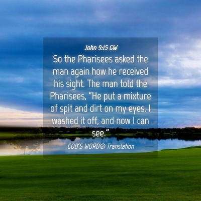 Picture 04 - John 9:15 GW - So the Pharisees asked the man again how he - Bible Verse Picture