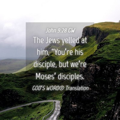 Picture 04 - John 9:28 GW - The Jews yelled at him, “You’re his disciple, - Bible Verse Picture