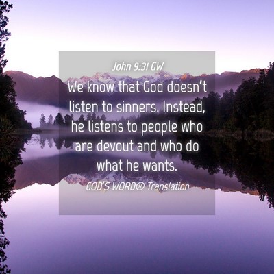 Picture 04 - John 9:31 GW - We know that God doesn’t listen to sinners. - Bible Verse Picture