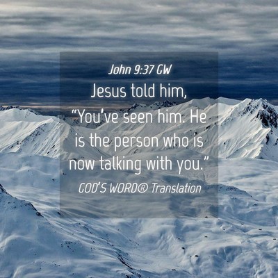Picture 04 - John 9:37 GW - Jesus told him, “You’ve seen him. He is the - Bible Verse Picture