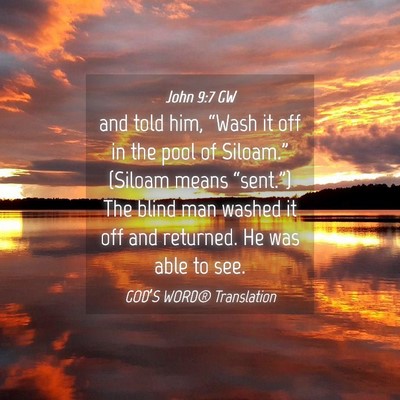 Picture 04 - John 9:7 GW - and told him, “Wash it off in the pool of - Bible Verse Picture