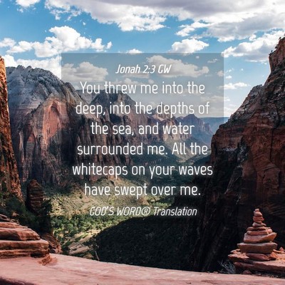 Picture 04 - Jonah 2:3 GW - You threw me into the deep, into the depths of - Bible Verse Picture