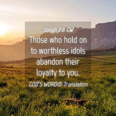 Picture 04 - Jonah 2:8 GW - Those who hold on to worthless idols abandon - Bible Verse Picture