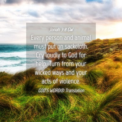 Picture 04 - Jonah 3:8 GW - Every person and animal must put on sackcloth. - Bible Verse Picture