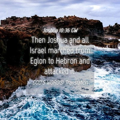 Picture 04 - Joshua 10:36 GW - Then Joshua and all Israel marched from Eglon to - Bible Verse Picture