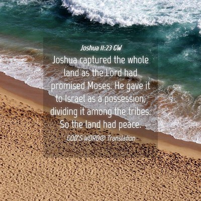 Picture 04 - Joshua 11:23 GW - Joshua captured the whole land as the Lord had - Bible Verse Picture