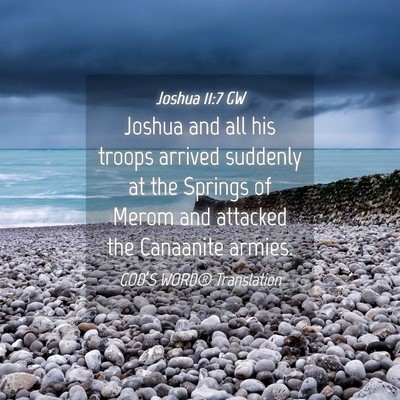 Picture 04 - Joshua 11:7 GW - Joshua and all his troops arrived suddenly at the - Bible Verse Picture