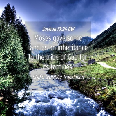 Picture 04 - Joshua 13:24 GW - Moses gave some land as an inheritance to the - Bible Verse Picture