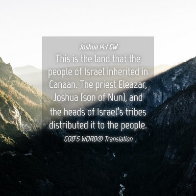 Picture 04 - Joshua 14:1 GW - This is the land that the people of Israel - Bible Verse Picture