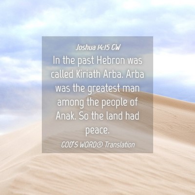 Picture 04 - Joshua 14:15 GW - In the past Hebron was called Kiriath Arba. Arba - Bible Verse Picture