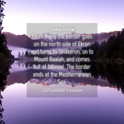 Picture 04 - Joshua 15:11 GW - From there the border goes on the north side of - Bible Verse Picture