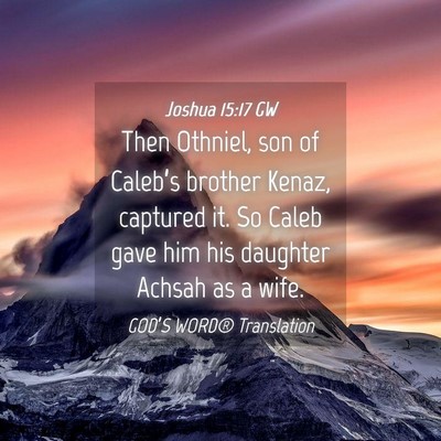 Picture 04 - Joshua 15:17 GW - Then Othniel, son of Caleb’s brother Kenaz, - Bible Verse Picture