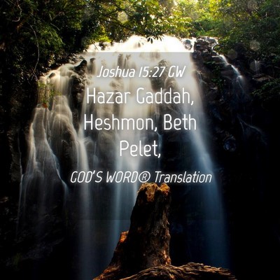 Picture 04 - Joshua 15:27 GW - Hazar Gaddah, Heshmon, Beth - Bible Verse Picture