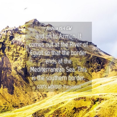 Picture 04 - Joshua 15:4 GW - and on to Azmon. It comes out at the River of - Bible Verse Picture