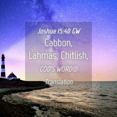 Picture 04 - Joshua 15:40 GW - Cabbon, Lahmas, - Bible Verse Picture