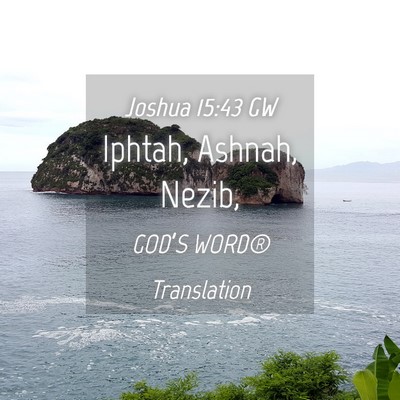 Picture 04 - Joshua 15:43 GW - Iphtah, Ashnah, - Bible Verse Picture