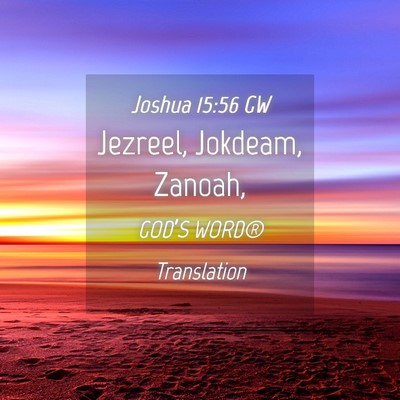 Picture 04 - Joshua 15:56 GW - Jezreel, Jokdeam, - Bible Verse Picture
