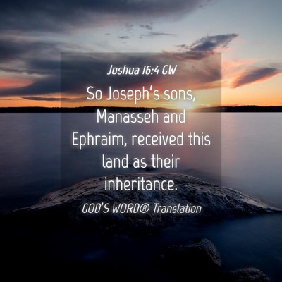 Picture 04 - Joshua 16:4 GW - So Joseph’s sons, Manasseh and Ephraim, - Bible Verse Picture