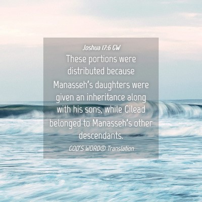 Picture 04 - Joshua 17:6 GW - These portions were distributed because - Bible Verse Picture