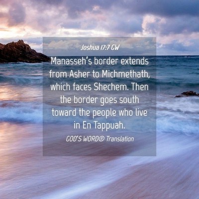 Picture 04 - Joshua 17:7 GW - Manasseh’s border extends from Asher to - Bible Verse Picture