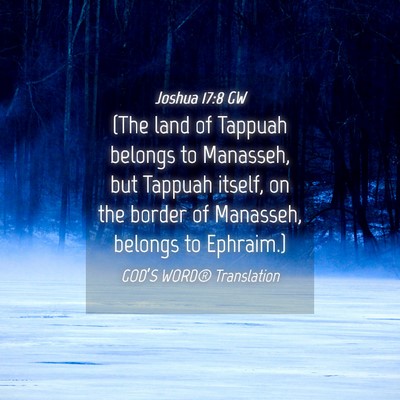 Picture 04 - Joshua 17:8 GW - (The land of Tappuah belongs to Manasseh, but - Bible Verse Picture