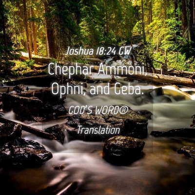 Picture 04 - Joshua 18:24 GW - Chephar Ammoni, Ophni, and - Bible Verse Picture