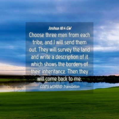 Picture 04 - Joshua 18:4 GW - Choose three men from each tribe, and I will send - Bible Verse Picture