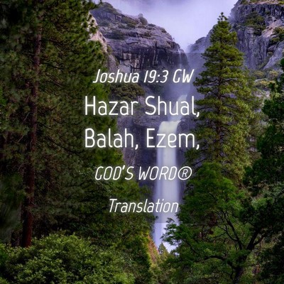 Picture 04 - Joshua 19:3 GW - Hazar Shual, Balah, - Bible Verse Picture