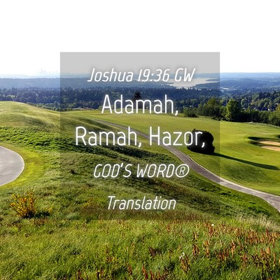Picture 04 - Joshua 19:36 GW - Adamah, Ramah, - Bible Verse Picture