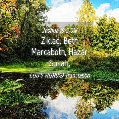 Picture 04 - Joshua 19:5 GW - Ziklag, Beth Marcaboth, Hazar - Bible Verse Picture