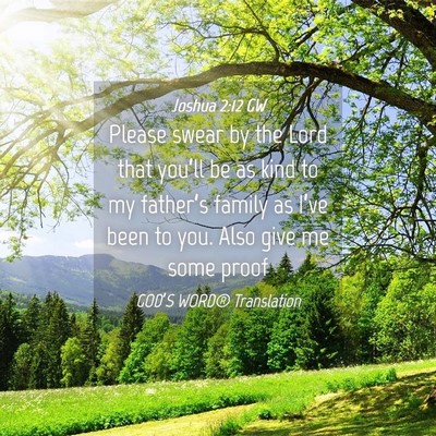 Picture 04 - Joshua 2:12 GW - Please swear by the Lord that you’ll be as kind - Bible Verse Picture