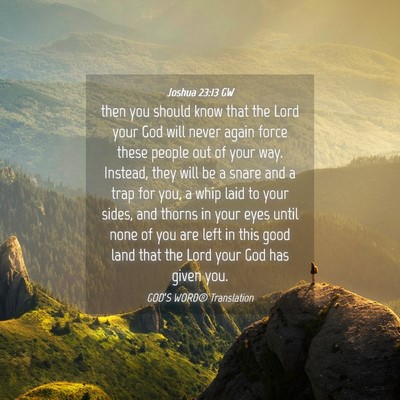 Picture 04 - Joshua 23:13 GW - then you should know that the Lord your God will - Bible Verse Picture