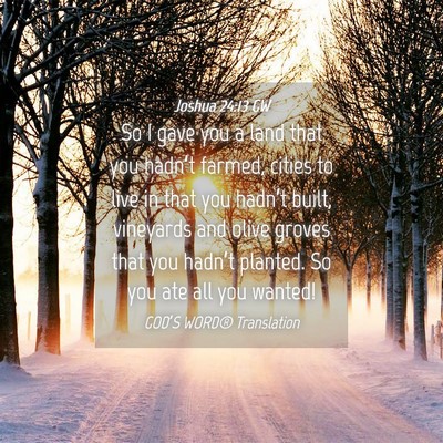 Picture 04 - Joshua 24:13 GW - So I gave you a land that you hadn’t farmed, - Bible Verse Picture