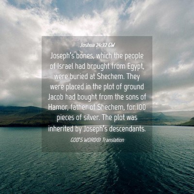 Picture 04 - Joshua 24:32 GW - Joseph’s bones, which the people of Israel had - Bible Verse Picture