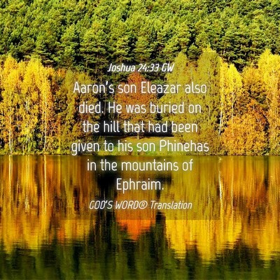 Picture 04 - Joshua 24:33 GW - Aaron’s son Eleazar also died. He was buried on - Bible Verse Picture