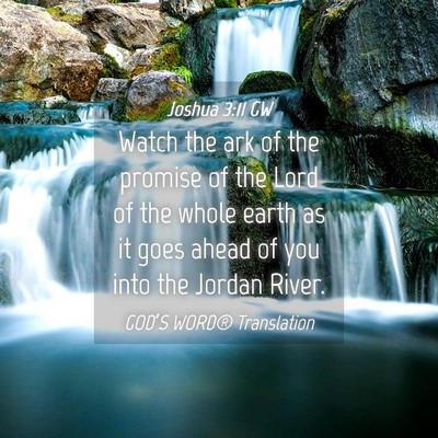 Picture 04 - Joshua 3:11 GW - Watch the ark of the promise of the Lord of the - Bible Verse Picture